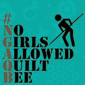 No Girls Allowed Quilt Bee #NGAQB